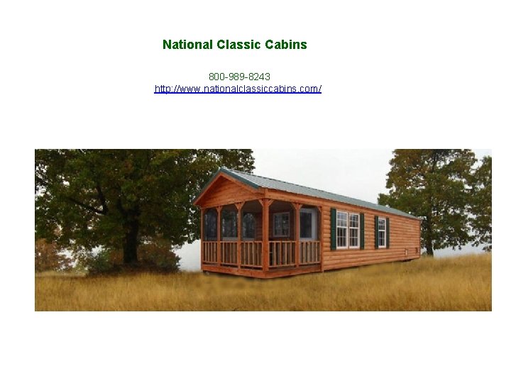 National Classic Cabins 800 -989 -8243 http: //www. nationalclassiccabins. com/ 