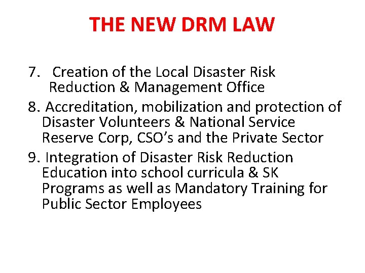 THE NEW DRM LAW 7. Creation of the Local Disaster Risk Reduction & Management