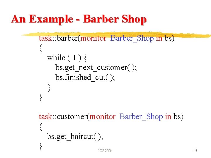 An Example - Barber Shop task: : barber(monitor Barber_Shop in bs) { while (