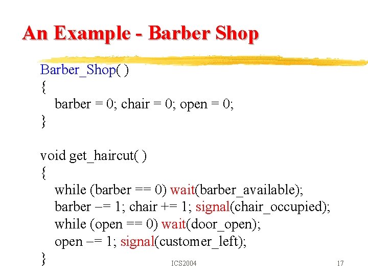 An Example - Barber Shop Barber_Shop( ) { barber = 0; chair = 0;