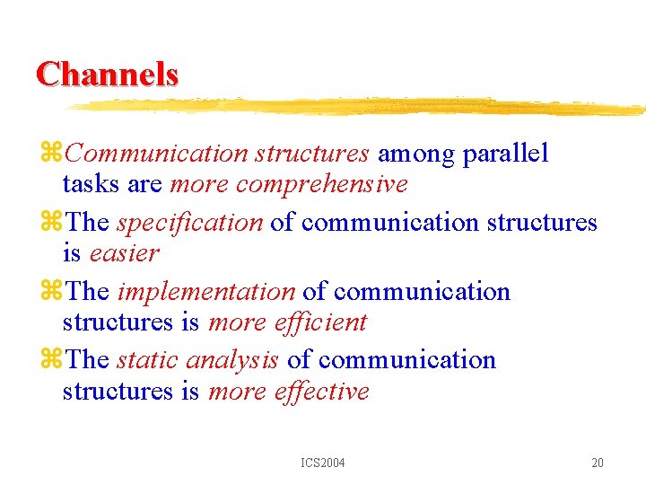 Channels z. Communication structures among parallel tasks are more comprehensive z. The specification of