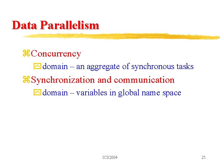 Data Parallelism z. Concurrency ydomain – an aggregate of synchronous tasks z. Synchronization and