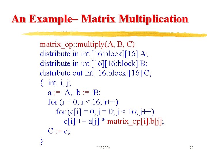 An Example– Matrix Multiplication matrix_op: : multiply(A, B, C) distribute in int [16: block][16]