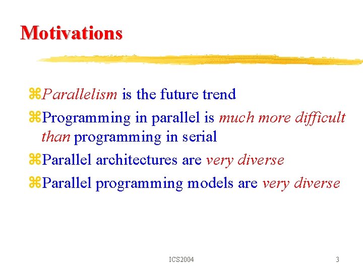 Motivations z. Parallelism is the future trend z. Programming in parallel is much more