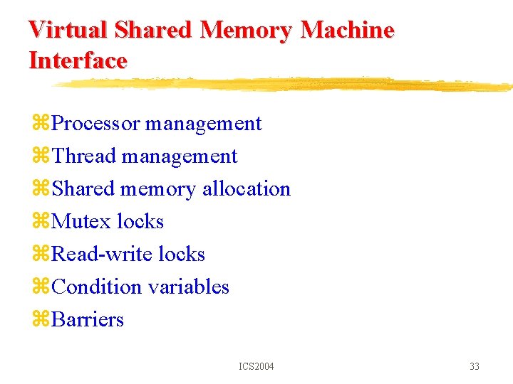 Virtual Shared Memory Machine Interface z. Processor management z. Thread management z. Shared memory