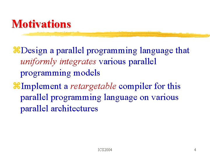 Motivations z. Design a parallel programming language that uniformly integrates various parallel programming models