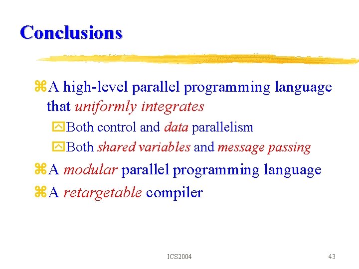 Conclusions z. A high-level parallel programming language that uniformly integrates y. Both control and