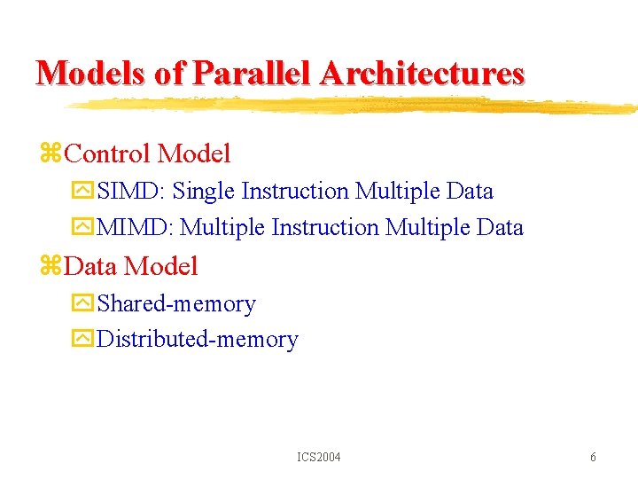 Models of Parallel Architectures z. Control Model y. SIMD: Single Instruction Multiple Data y.