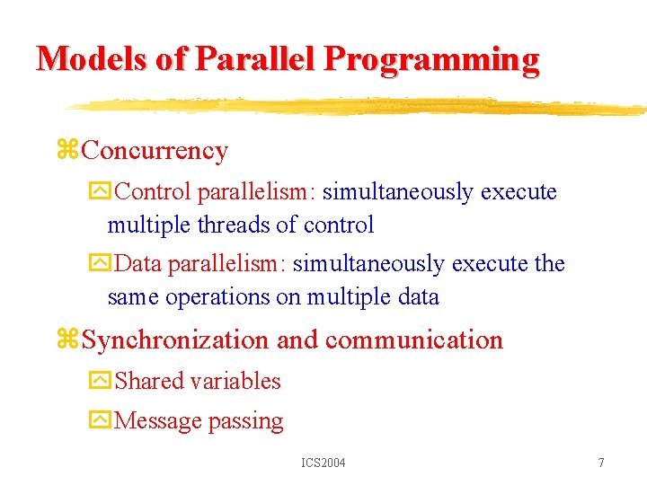 Models of Parallel Programming z. Concurrency y. Control parallelism: simultaneously execute multiple threads of