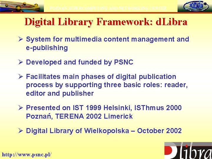 POZNAN SUPERCOMPUTING AND NETWORKING CENTER Digital Library Framework: d. Libra Ø System for multimedia