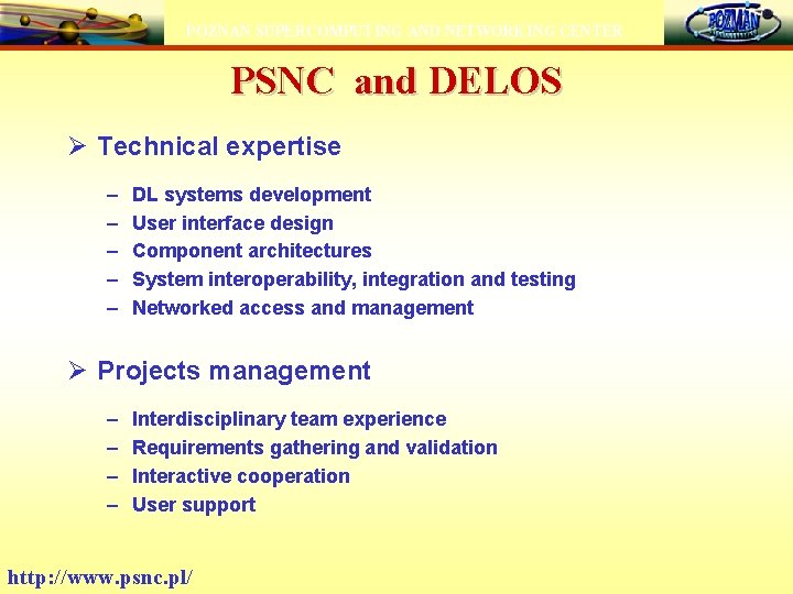POZNAN SUPERCOMPUTING AND NETWORKING CENTER PSNC and DELOS Ø Technical expertise – – –