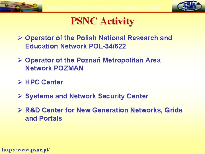 POZNAN SUPERCOMPUTING AND NETWORKING CENTER PSNC Activity Ø Operator of the Polish National Research