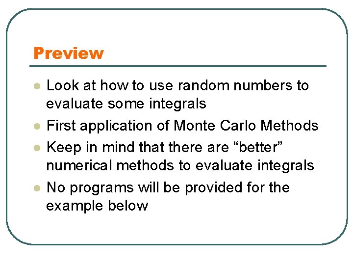 Preview l l Look at how to use random numbers to evaluate some integrals