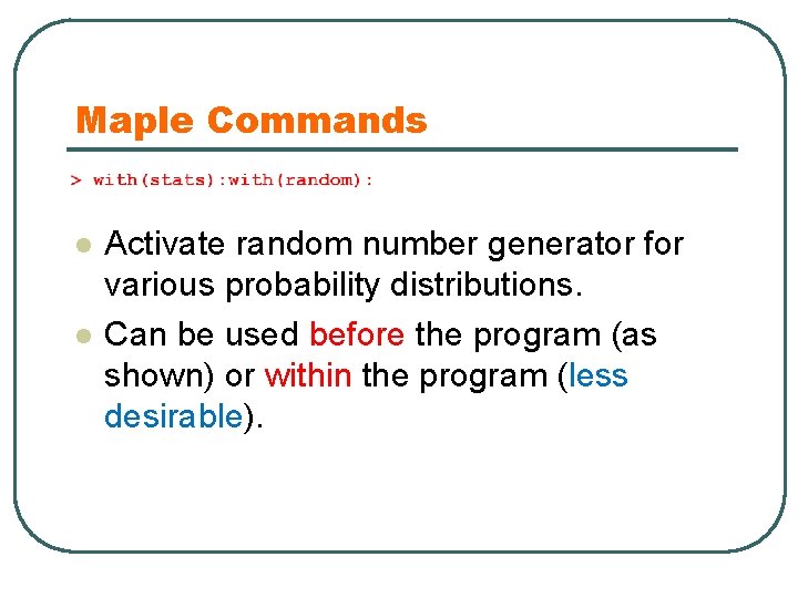 Maple Commands l l Activate random number generator for various probability distributions. Can be