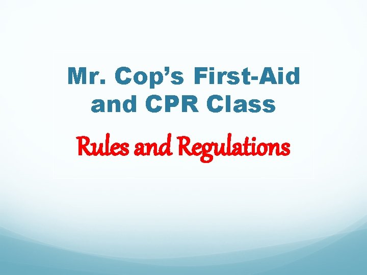 Mr. Cop’s First-Aid and CPR Class Rules and Regulations 