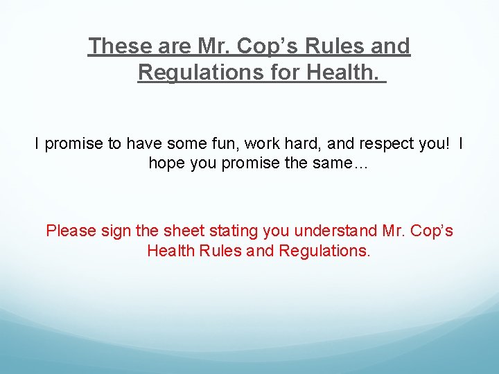 These are Mr. Cop’s Rules and Regulations for Health. I promise to have some