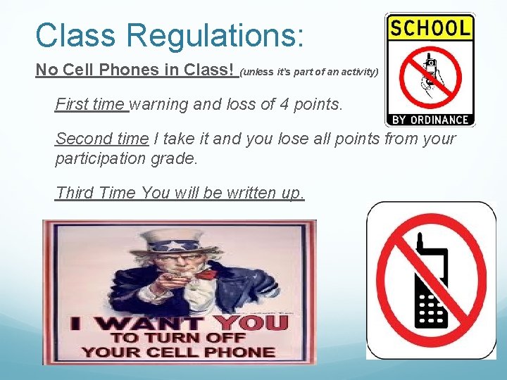 Class Regulations: No Cell Phones in Class! (unless it’s part of an activity) First