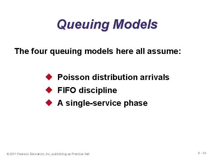 Queuing Models The four queuing models here all assume: u Poisson distribution arrivals u
