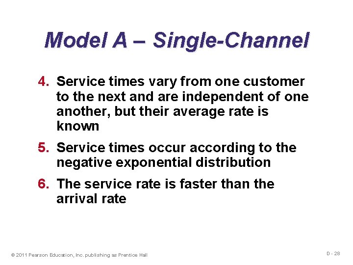 Model A – Single-Channel 4. Service times vary from one customer to the next