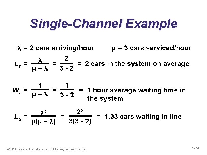 Single-Channel Example = 2 cars arriving/hour µ = 3 cars serviced/hour 2 Ls =