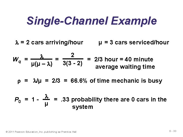 Single-Channel Example = 2 cars arriving/hour Wq µ = 3 cars serviced/hour 2 =