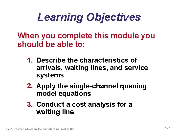 Learning Objectives When you complete this module you should be able to: 1. Describe