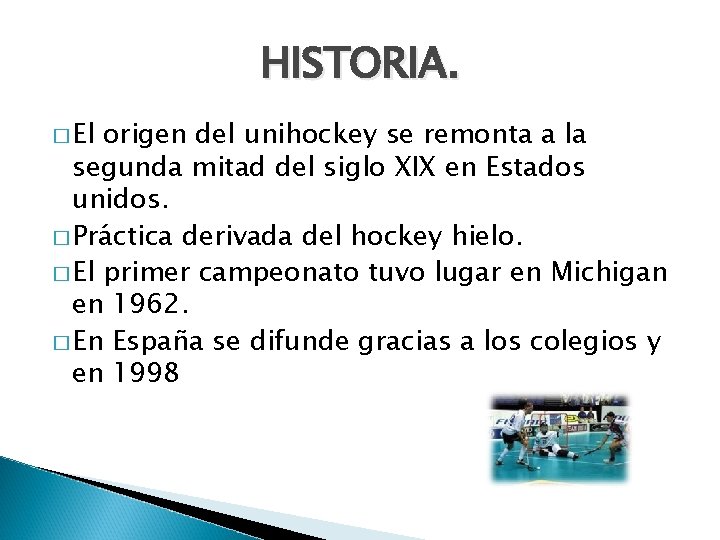 HISTORIA. � El origen del unihockey se remonta a la segunda mitad del siglo