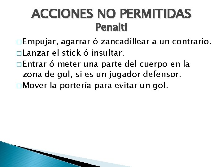 ACCIONES NO PERMITIDAS � Empujar, Penalti agarrar ó zancadillear a un contrario. � Lanzar