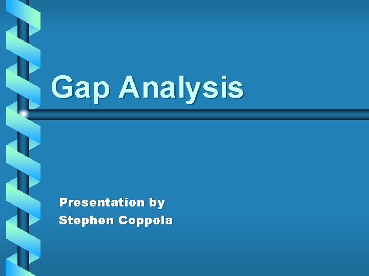 Gap Analysis Presentation by Stephen Coppola 