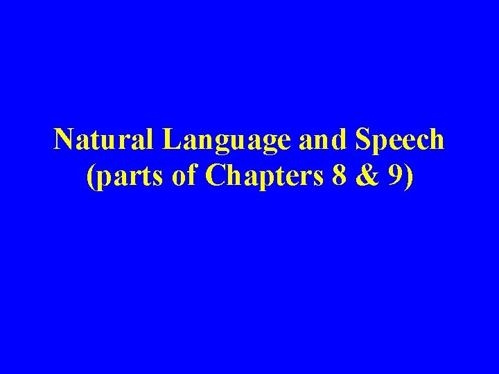 Natural Language and Speech (parts of Chapters 8 & 9) 