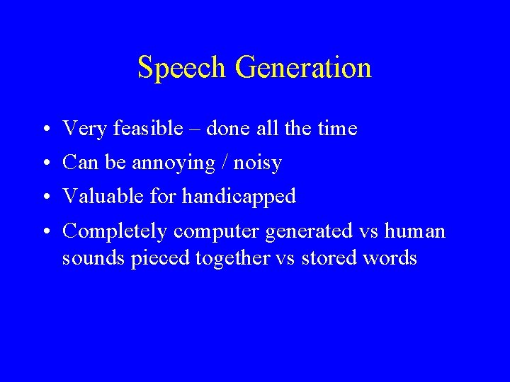 Speech Generation • • Very feasible – done all the time Can be annoying