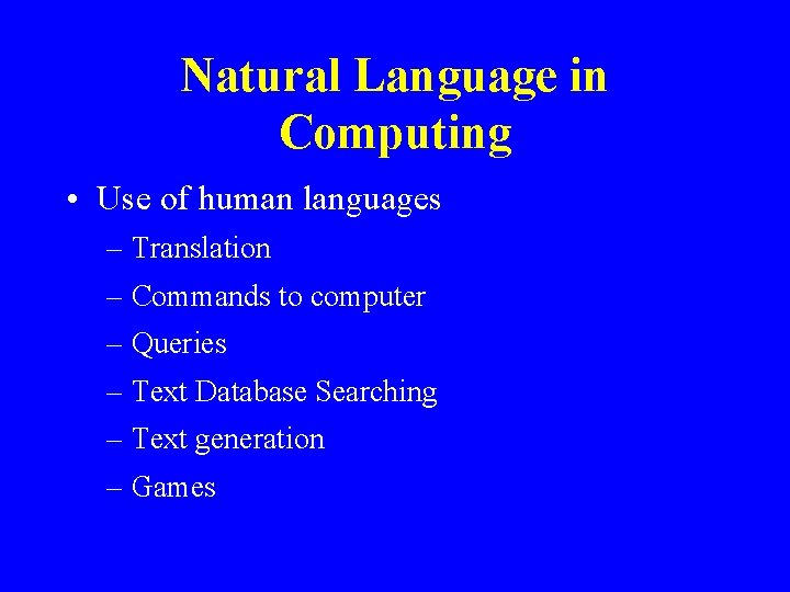 Natural Language in Computing • Use of human languages – Translation – Commands to