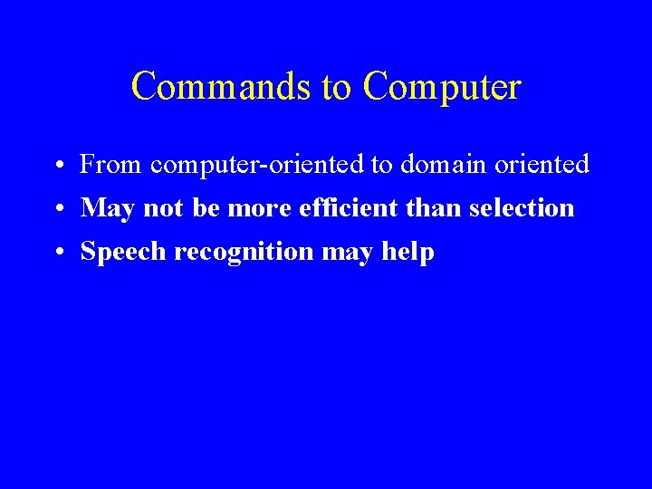 Commands to Computer • From computer-oriented to domain oriented • May not be more