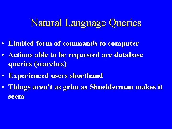 Natural Language Queries • Limited form of commands to computer • Actions able to