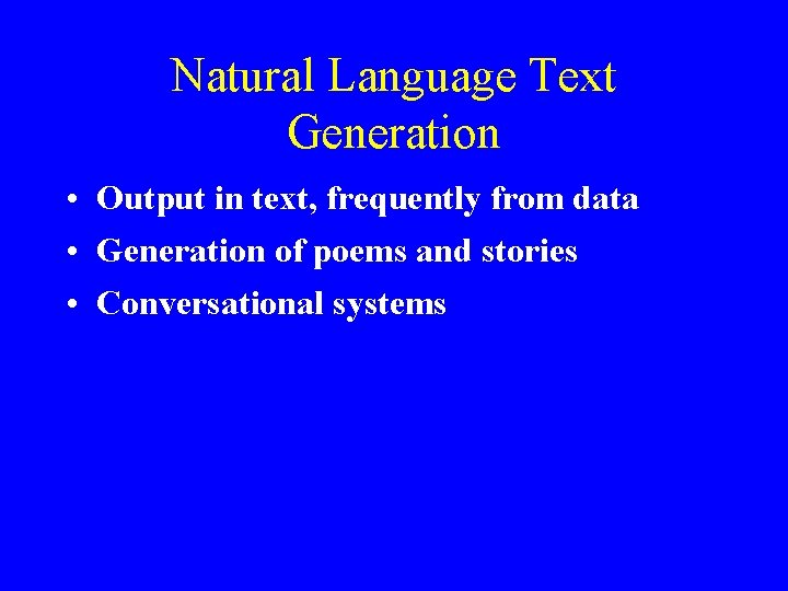 Natural Language Text Generation • Output in text, frequently from data • Generation of