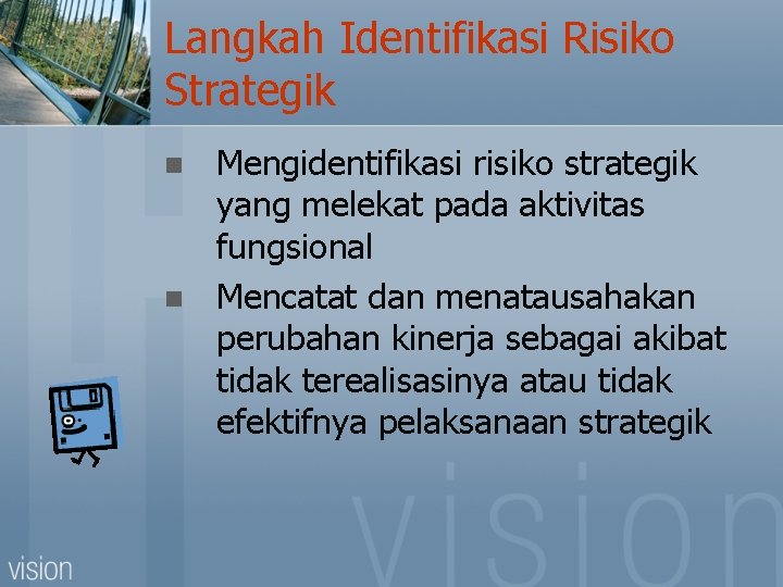 Langkah Identifikasi Risiko Strategik n n Mengidentifikasi risiko strategik yang melekat pada aktivitas fungsional