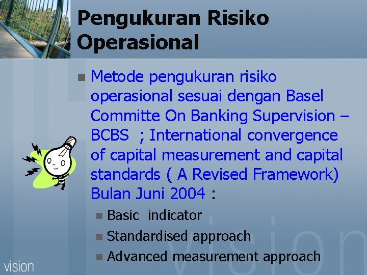 Pengukuran Risiko Operasional n Metode pengukuran risiko operasional sesuai dengan Basel Committe On Banking