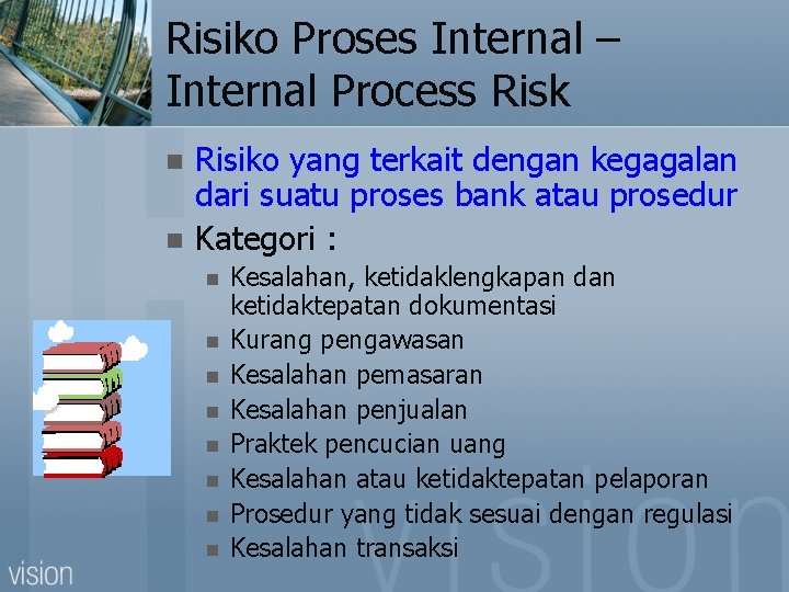 Risiko Proses Internal – Internal Process Risk n n Risiko yang terkait dengan kegagalan