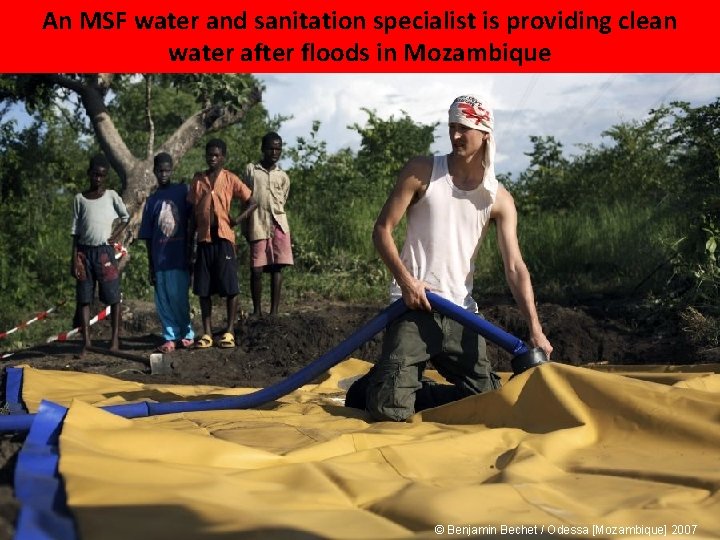 An MSF water and sanitation specialist is providing clean water after floods in Mozambique An MSF water and sanitation specialist is providing clean water after floods in Mozambique