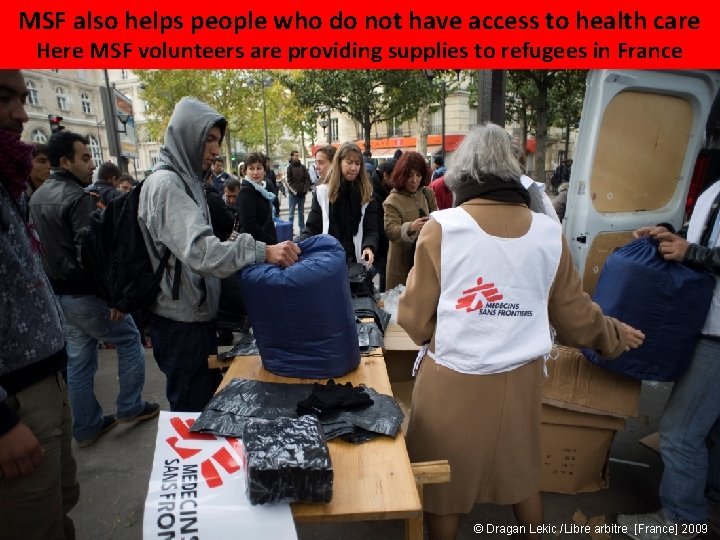 MSF also helps people who do not have access to health care Here MSF MSF also helps people who do not have access to health care Here MSF