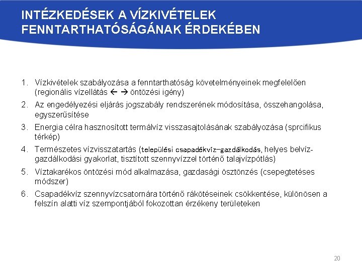 INTÉZKEDÉSEK A VÍZKIVÉTELEK FENNTARTHATÓSÁGÁNAK ÉRDEKÉBEN 1. Vízkivételek szabályozása a fenntarthatóság követelményeinek megfelelően (regionális vízellátás