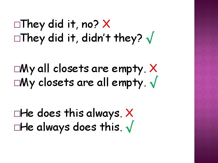 �They did it, no? X �They did it, didn’t they? √ �My all closets �They did it, no? X �They did it, didn’t they? √ �My all closets