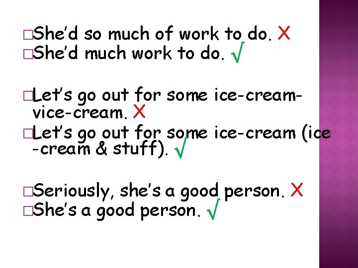 �She’d so much of work to do. X much work to do. √ �Let’s �She’d so much of work to do. X much work to do. √ �Let’s