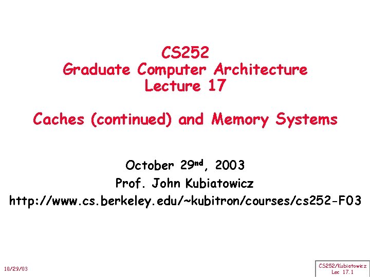 CS 252 Graduate Computer Architecture Lecture 17 Caches (continued) and Memory Systems October 29