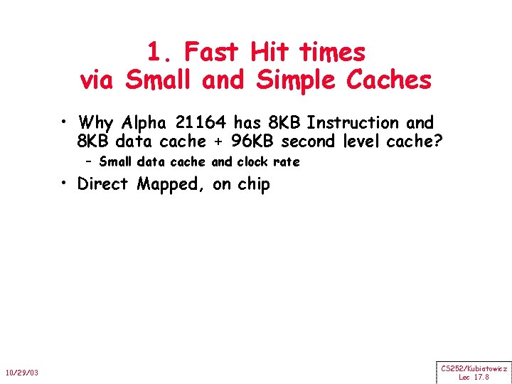 1. Fast Hit times via Small and Simple Caches • Why Alpha 21164 has