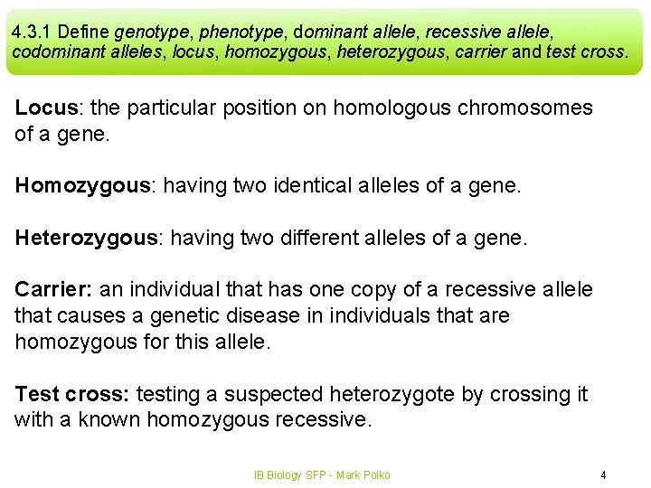 4. 3. 1 Define genotype, phenotype, dominant allele, recessive allele, codominant alleles, locus, homozygous,
