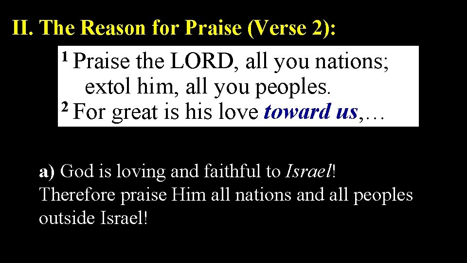 II. The Reason for Praise (Verse 2): 1 Praise the LORD, all you nations;