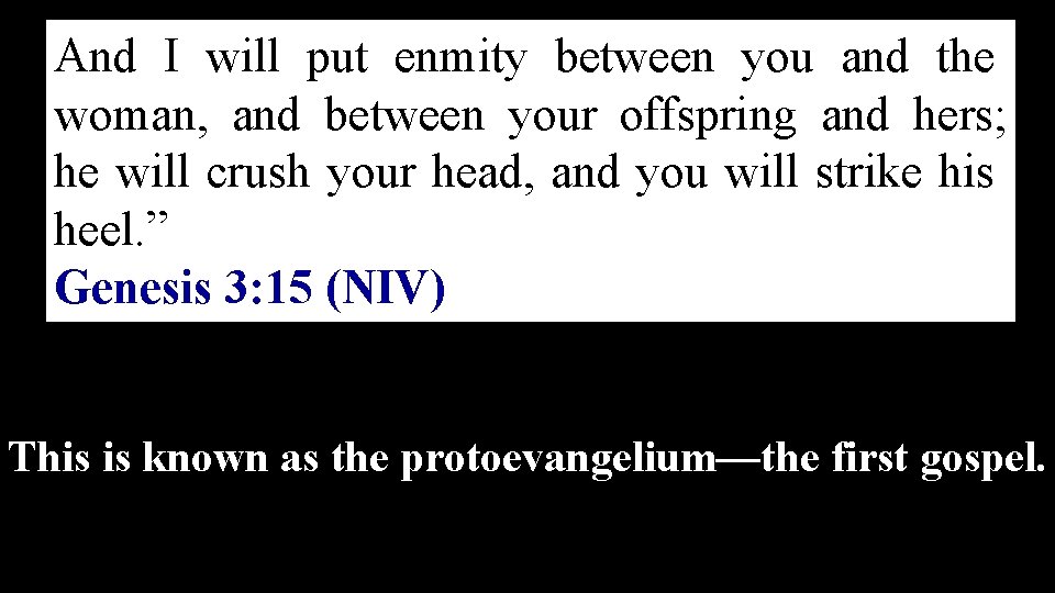 And I will put enmity between you and the woman, and between your offspring And I will put enmity between you and the woman, and between your offspring
