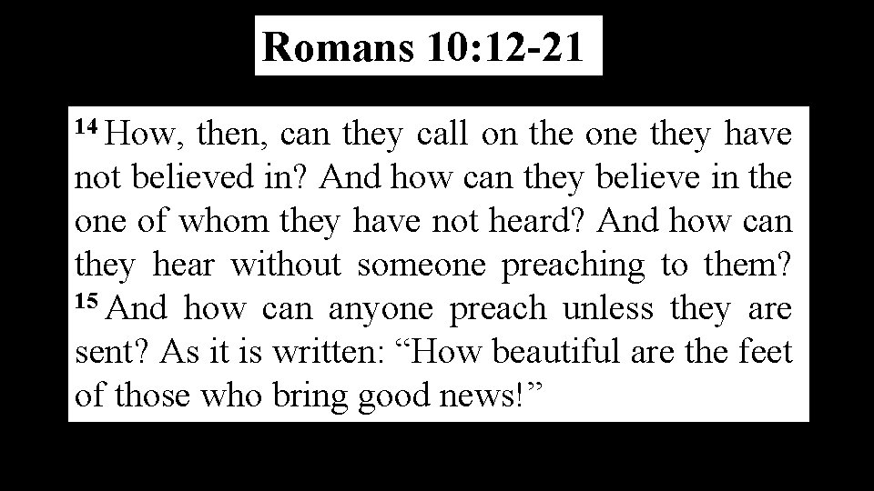 Romans 10: 12 -21 14 How, then, can they call on the one they