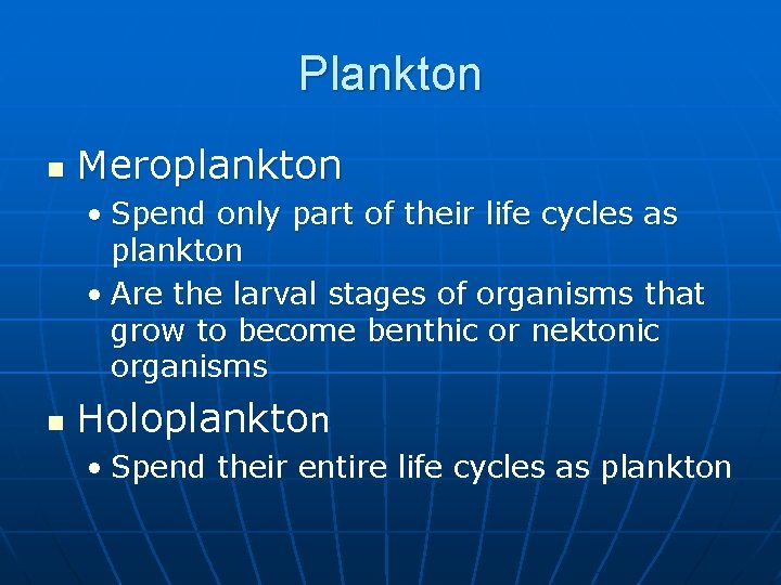 Plankton n Meroplankton • Spend only part of their life cycles as plankton •